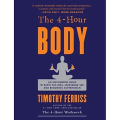 The 4-Hour Body An Uncommon Guide to Rapid Fat-Loss, Incredible Sex, and Becoming Superhuman